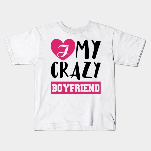 Love My Crazy Boyfriend Valentine's Gift Kids T-Shirt by KsuAnn